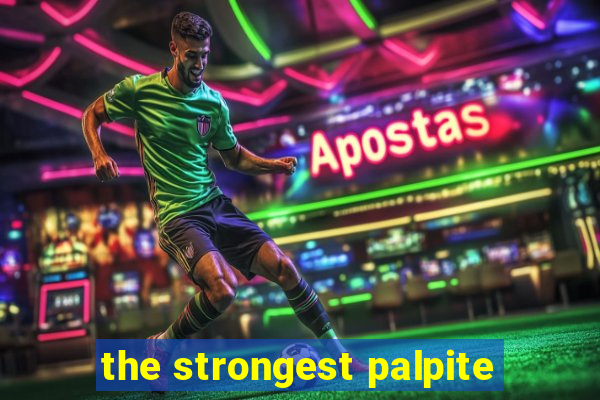 the strongest palpite